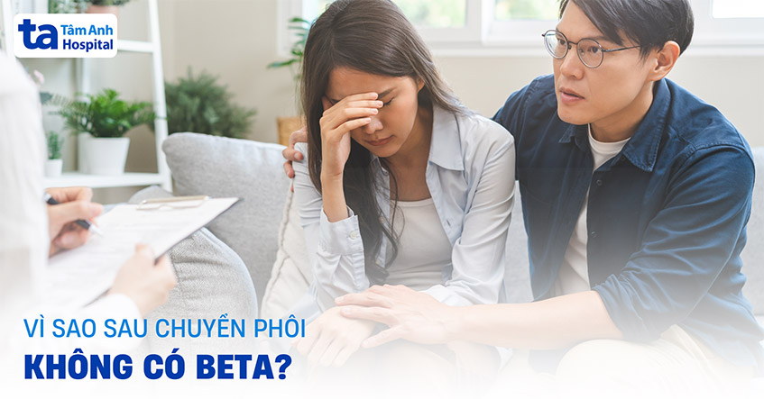 Vì sao sau chuyển phôi không có beta? 3 nguyên nhân thường gặp