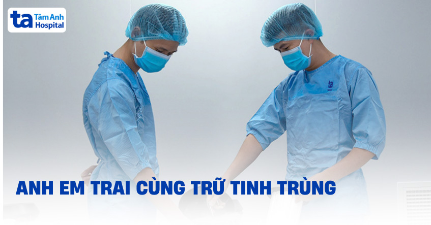 Anh em trai cùng trữ tinh trùng bảo tồn khả năng sinh sản