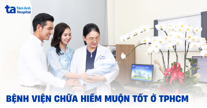 Bệnh viện chữa hiếm muộn tốt nhất ở TPHCM