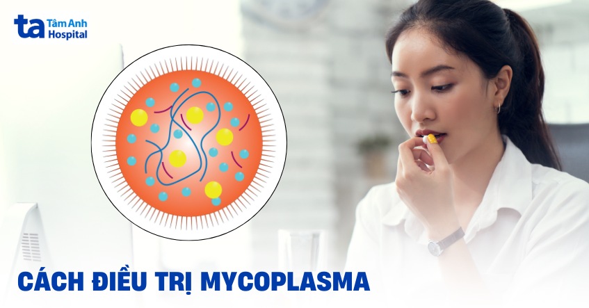 6 cách điều trị Mycoplasma có thể được bác sĩ chỉ định
