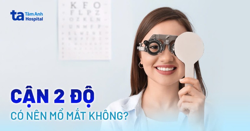 Cận 2 độ có nên mổ mắt không? Chỉ định và điều trị ở đâu uy tín?