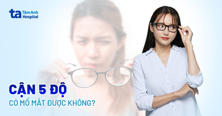 Cận 5 độ có mổ mắt được không? Chỉ định và điều trị ở đâu uy tín?