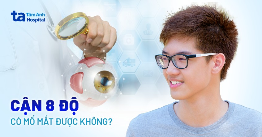 Cận 8 độ có mổ mắt được không? Chỉ định và điều trị ở đâu uy tín?