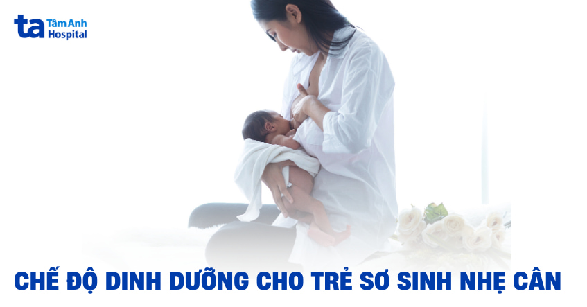 chế độ dinh dưỡng cho trẻ sơ sinh nhẹ cân