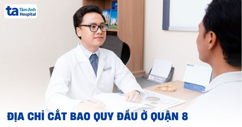 Địa chỉ cắt bao quy đầu ở quận 8 an toàn, uy tín và riêng tư