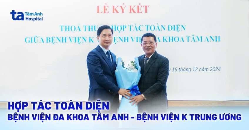 Hợp tác toàn diện Bệnh viện Đa khoa Tâm Anh & Bệnh viện K