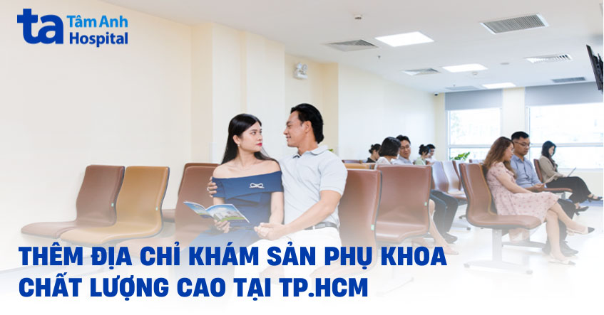 Thêm địa chỉ khám Sản Phụ khoa chất lượng cao tại TP.HCM