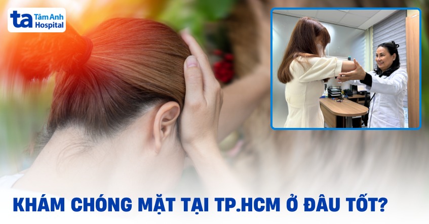 Địa chỉ khám chóng mặt tại TPHCM ở đâu tốt? Tiêu chí lựa chọn