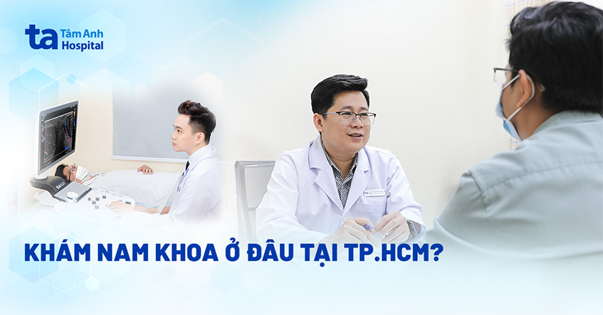 3 phòng khám nam khoa ở TPHCM tốt, uy tín địa chỉ trong nội thành
