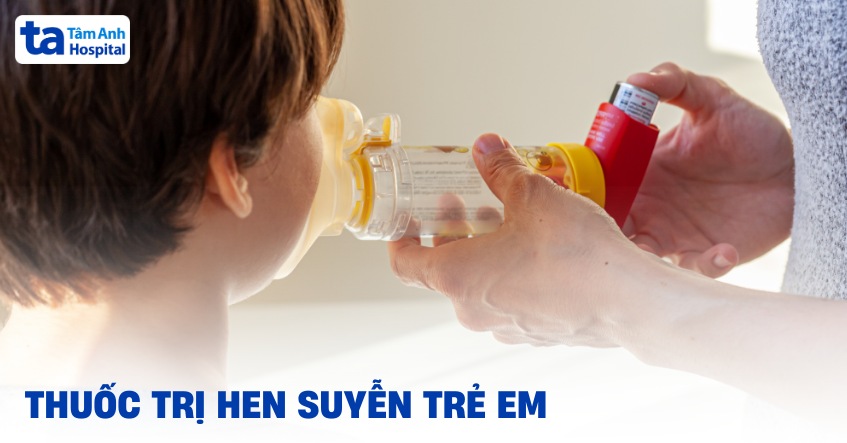 9 loại thuốc trị hen suyễn trẻ em có thể bạn chưa biết