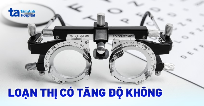 Mắt bị loạn thị có tăng độ không? Cách kiểm soát độ loạn hiệu quả