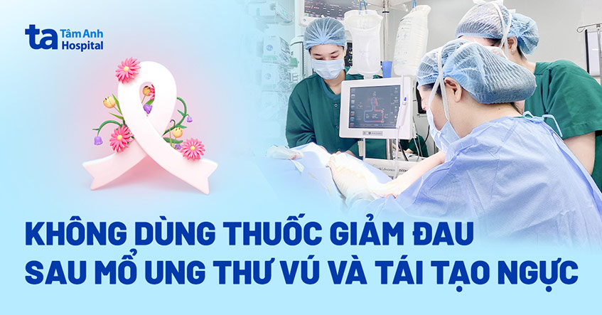 Mổ ung thư và tái tạo vú không đau