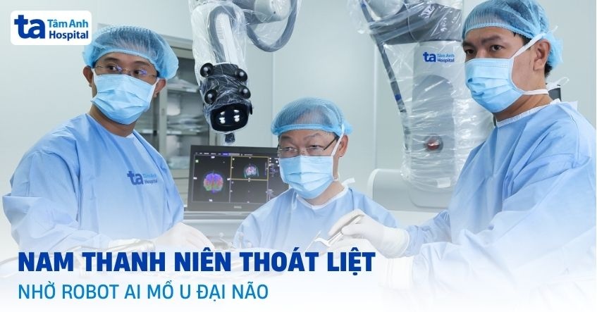nam thanh niên thoát liệt nhờ robot ai mổ u đại não
