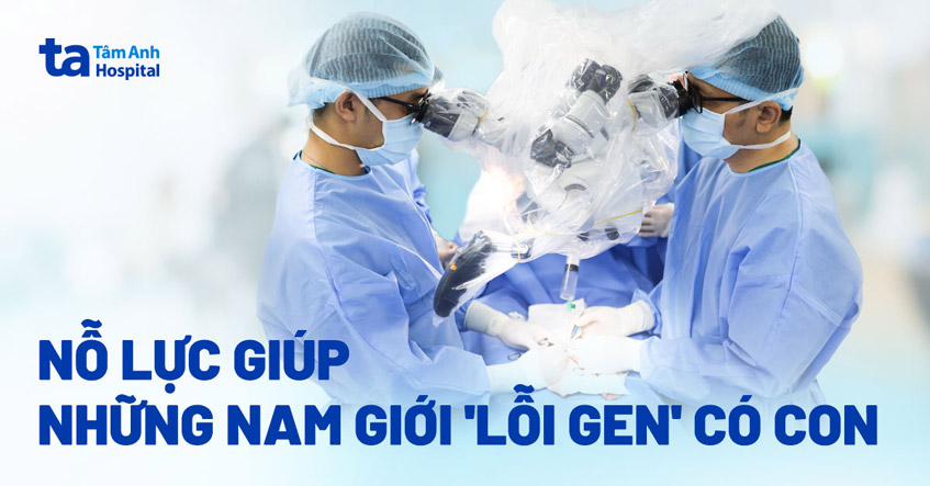 Những nỗ lực giúp nam giới lỗi gene có con