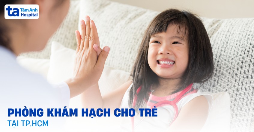 Phòng khám hạch cho trẻ tại TPHCM tốt, uy tín và đáng tin cậy
