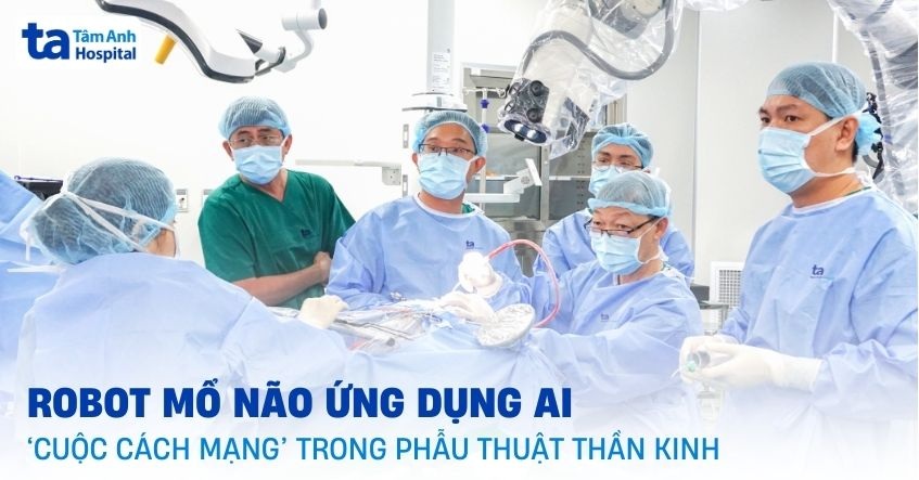 Robot mổ não AI: Thiết bị hỗ trợ phẫu thuật thần kinh mới hiệu quả