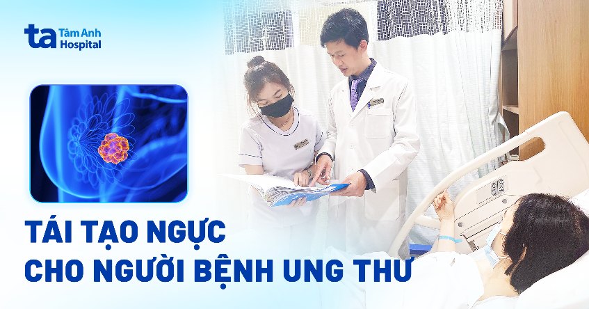 Tái tạo ngực cho người bệnh ung thư