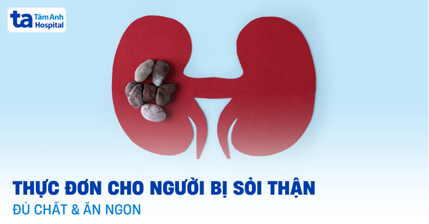 Thực đơn cho người sỏi thận đủ chất, ngon miệng, tốt cho bệnh