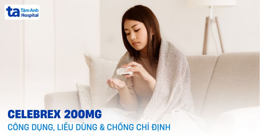 Thuốc Celebrex 200mg: Công dụng, chống chỉ định, liều dùng, giá