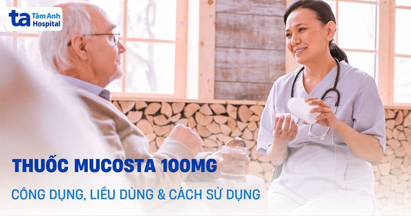 Thuốc Mucosta 100mg: Công dụng, liều dùng và cách sử dụng
