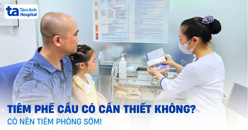 Tiêm phế cầu có cần thiết không? Có nên tiêm phòng sớm?