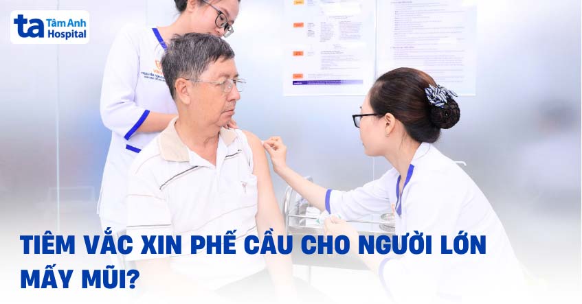 Tiêm vắc xin phế cầu cho người lớn mấy mũi? Lịch tiêm 1 mũi chi tiết