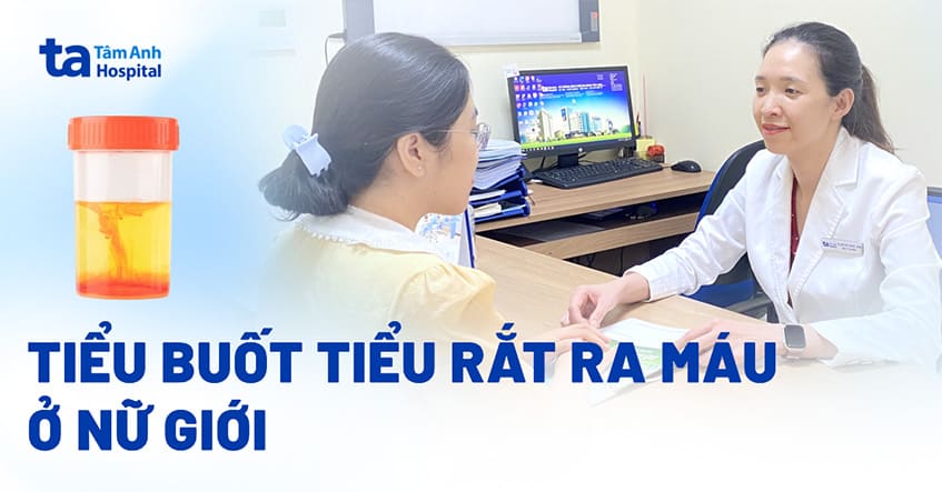 Tiểu buốt tiểu rắt ra máu ở nữ giới: Nguyên nhân, cách điều trị