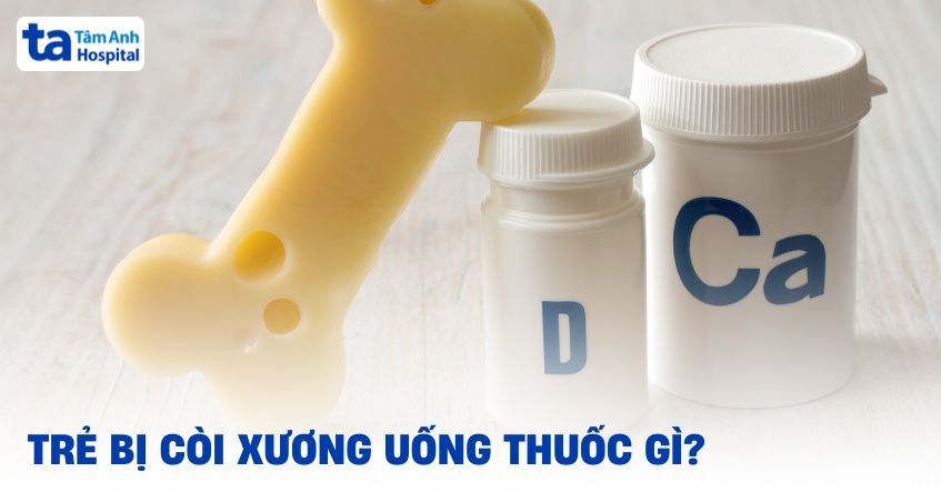 Trẻ bị còi xương uống thuốc gì hỗ trợ điều trị tốt, và an toàn?