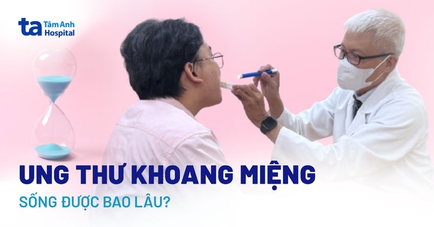 Ung thư khoang miệng sống được bao lâu? Tiên lượng sống