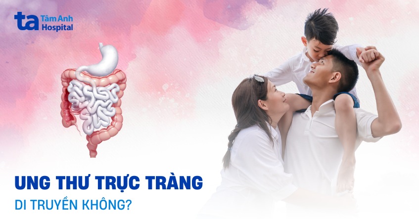 Ung thư trực tràng có di truyền không? Có bị ảnh hưởng bởi gen?