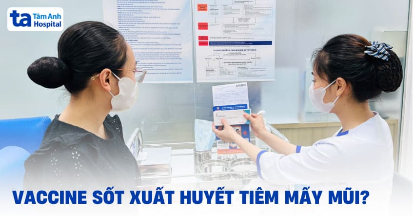 Vaccine sốt xuất huyết tiêm mấy mũi? Chi tiết phác đồ chích 2 mũi