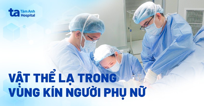 Vật thể lạ trong vùng kín người phụ nữ