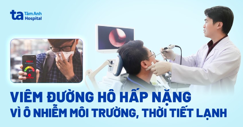 Viêm đường hô hấp nặng vì ô nhiễm môi trường, thời tiết lạnh cuối năm