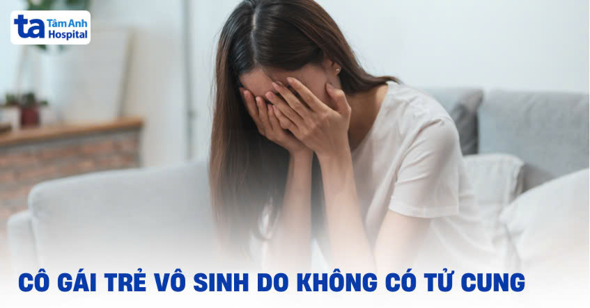 Cô gái 25 tuổi chữa vô sinh do không có tử cung