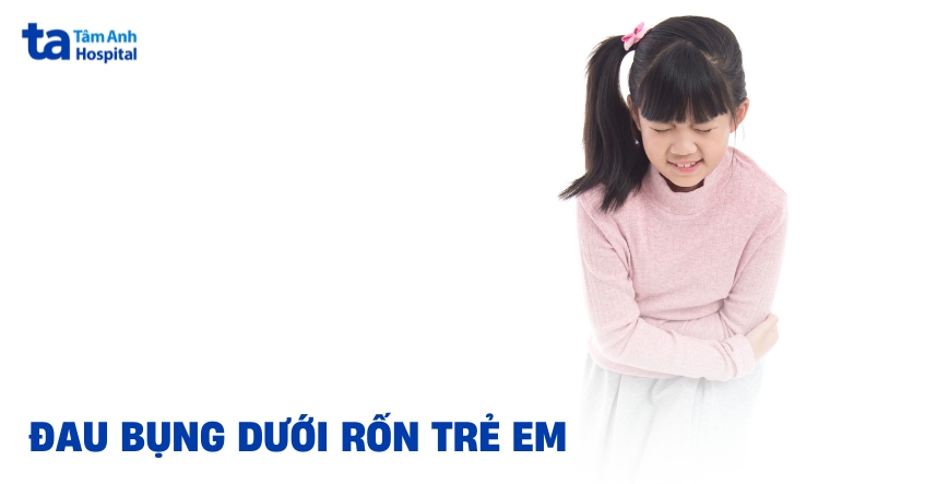 Đau bụng dưới rốn trẻ em: Nguyên nhân, triệu chứng, cách điều trị