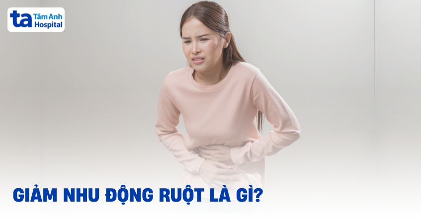 Giảm nhu động ruột: Nguyên nhân, triệu chứng và phòng ngừa