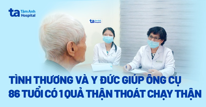 Tình thương và y đức giúp ông cụ 86 tuổi có 1 quả thận thoát chạy thận