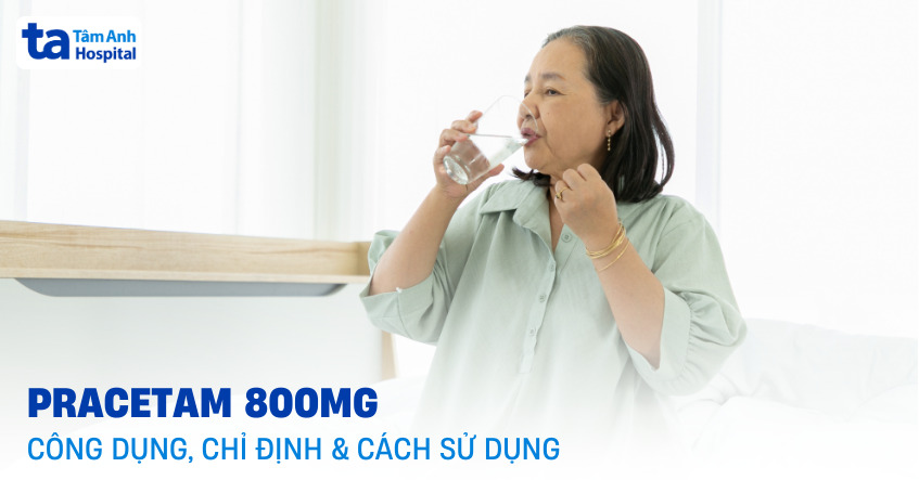 Thuốc Pracetam 800mg: Công dụng, chỉ định, cách sử dụng
