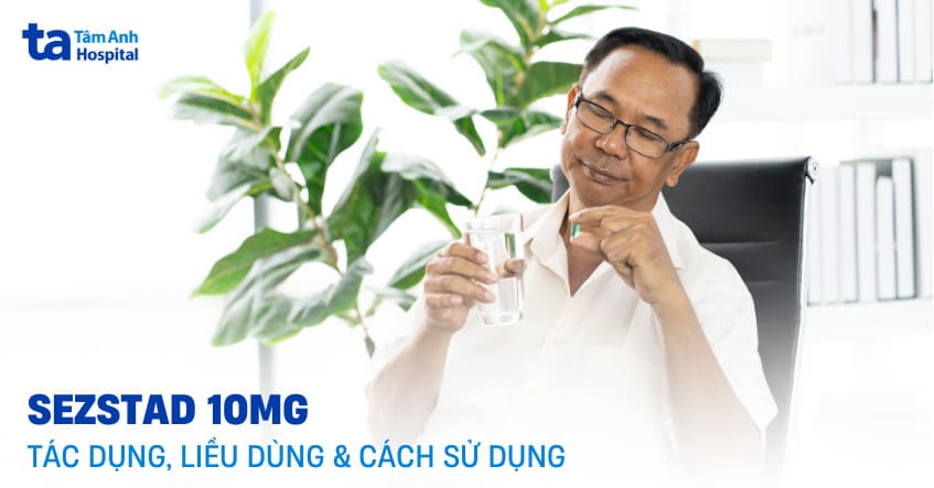 Thuốc Sezstad 10mg: Tác dụng, liều dùng và cách sử dụng
