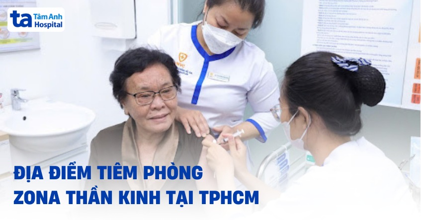 43 địa điểm tiêm phòng zona thần kinh tại TPHCM ở đâu tốt, uy tín