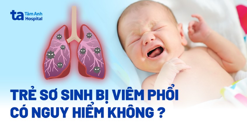 Trẻ sơ sinh bị viêm phổi có nguy hiểm không? 6 biến chứng của bệnh