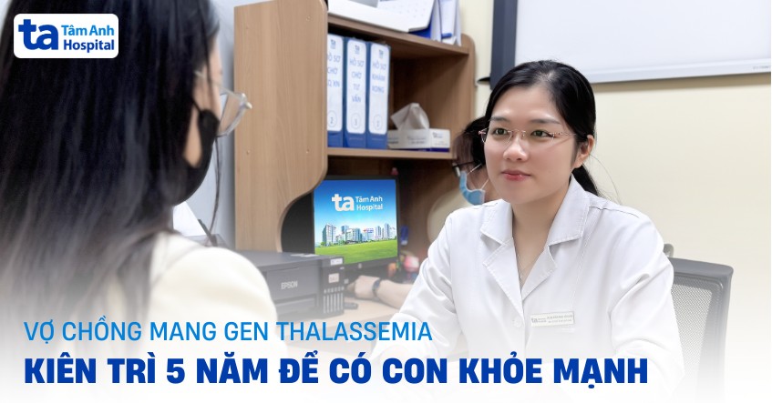 Vợ chồng mang gene Thalassemia kiên trì 5 năm để có con khỏe mạnh