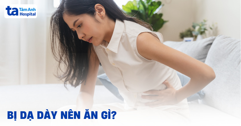 Người bị dạ dày nên ăn gì để tốt cho hệ tiêu hóa và sức khỏe?
