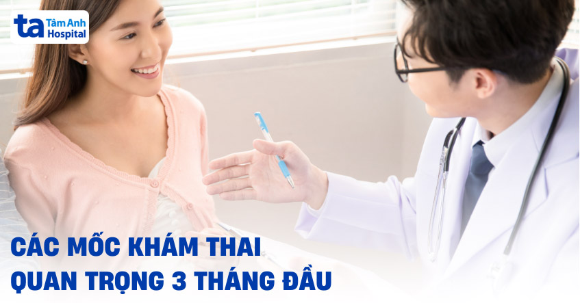 các mốc khám thai quan trọng 3 tháng đầu