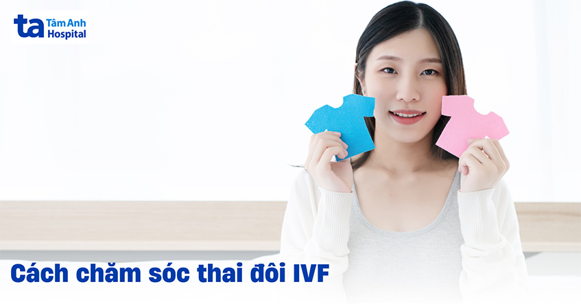Chăm sóc thai đôi IVF có khó khăn gì? Hướng dẫn chi tiết A-Z