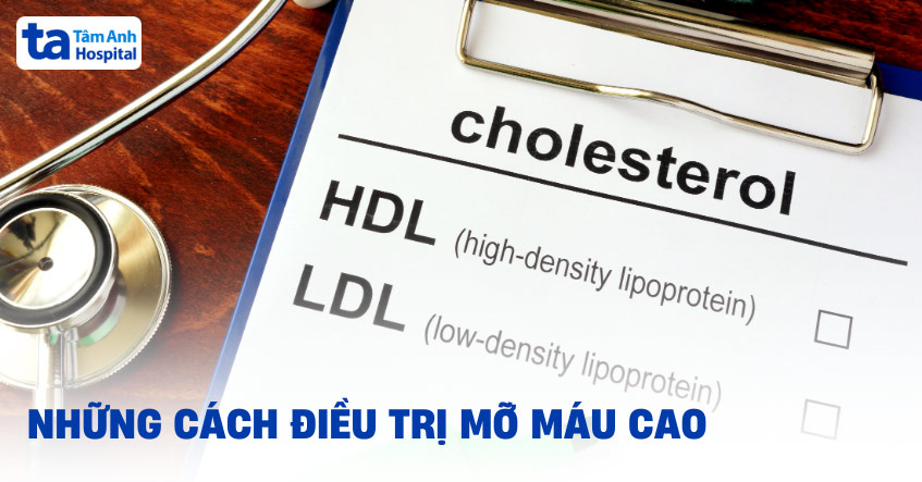 5 cách điều trị mỡ máu cao hiệu quả và nhanh cải thiện chỉ số