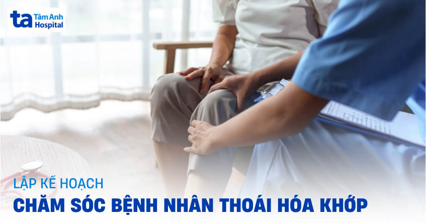 Lập kế hoạch chăm sóc bệnh nhân thoái hóa khớp nhanh chóng phục hồi