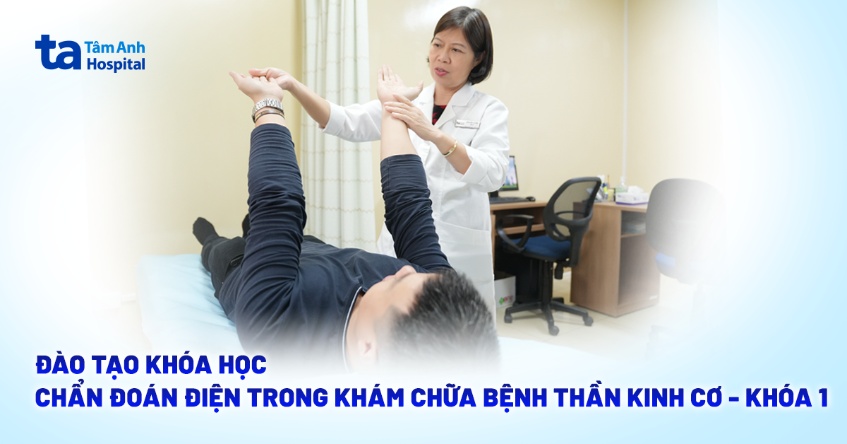 Đào tạo khóa học “Chẩn đoán điện trong khám chữa bệnh thần kinh cơ”