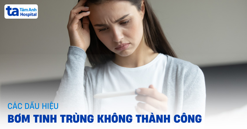 9 dấu hiệu bơm tinh trùng không thành công (thất bại) nên biết