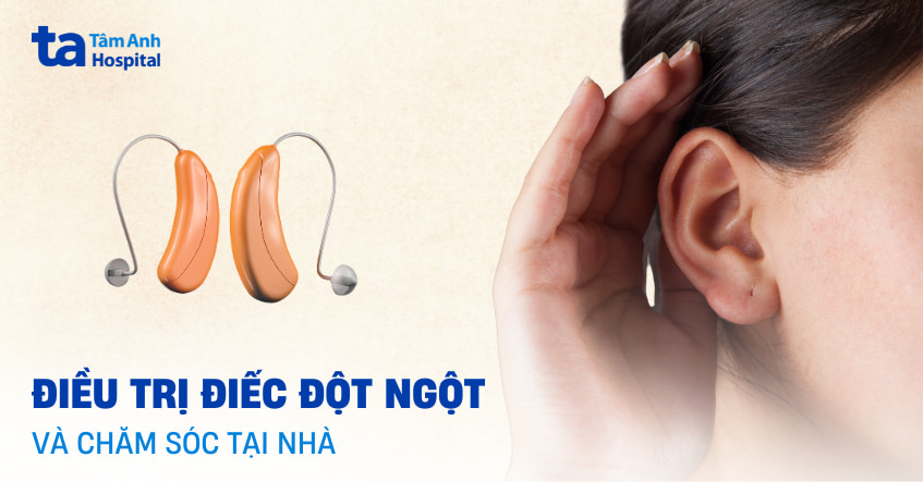 Điều trị điếc đột ngột: Cách chữa và chăm sóc tại nhà thế nào?